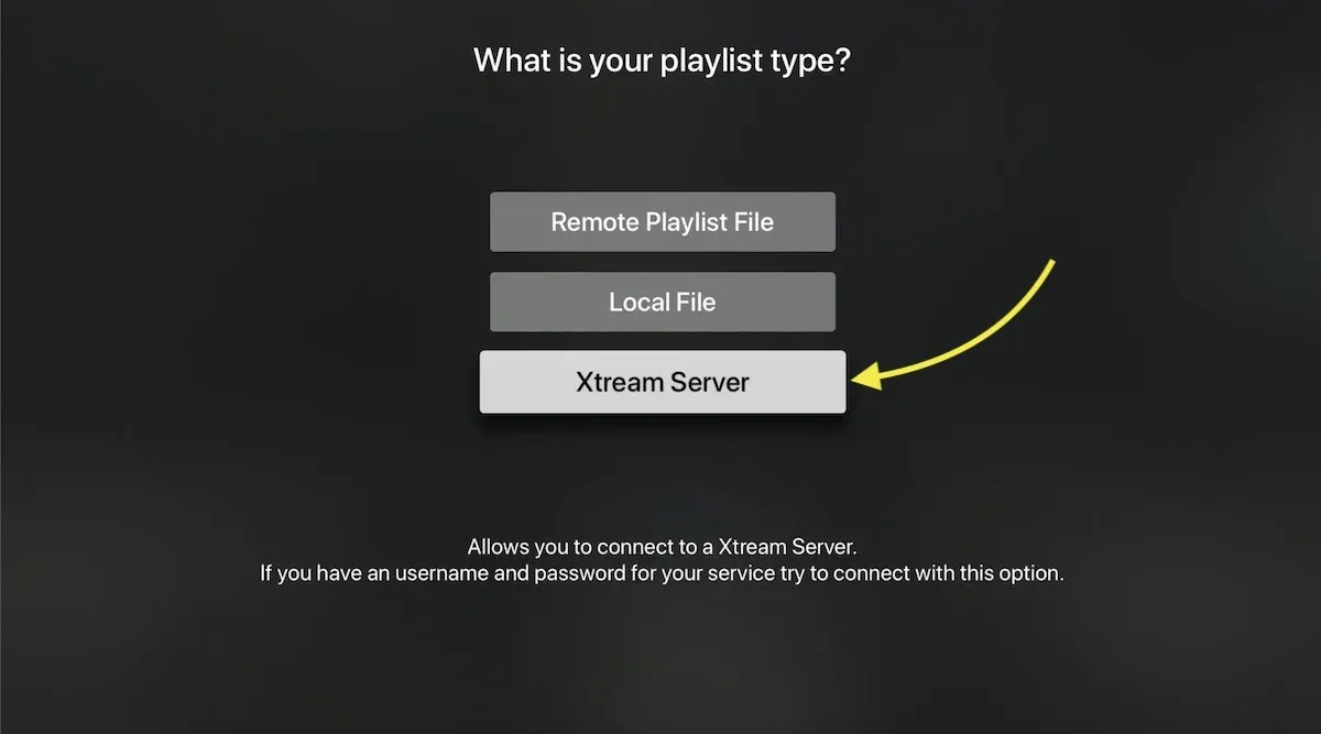 Pantalla de tipo de lista de iPlayTV en Apple TV con la opción Xtream Server seleccionada por encima de Remote Playlist File y Local File